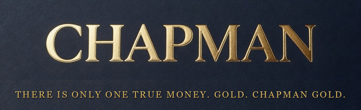 CHAPMAN - There is only one true money. Gold. Chapman Gold.